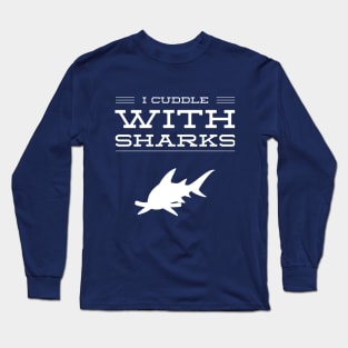 I CUDDLE WITH SHARKS - SCUBA DIVING Long Sleeve T-Shirt